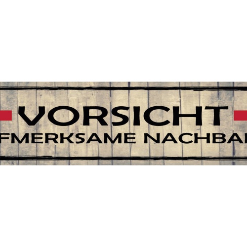 Schild Vorsicht Aufmerksam Nachbarin Nachbarschaft Neugier 46 x 10 Blech od.Holz