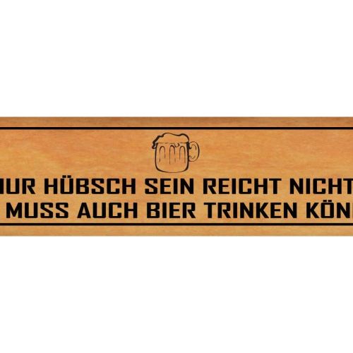 Schild Hübsch Sein Bier Trinken Alkohol Glas Schön Bar 46 x 10 Blech od. Holz