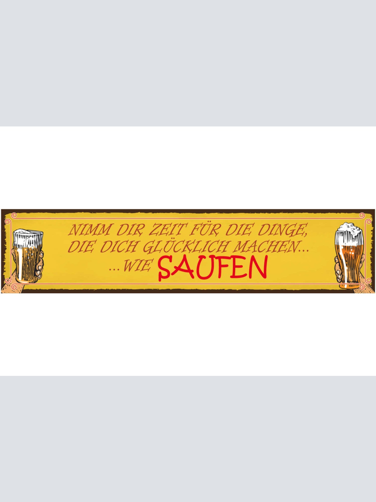 Schild Saufen Dinge Glücklich Trinken Alkohol Bier Hobby 46 x 10 Blech od. Holz