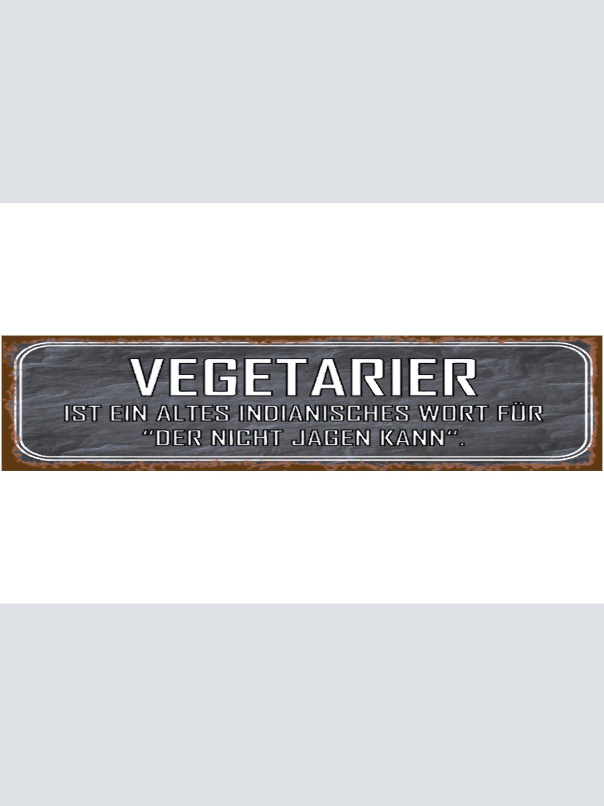 Schild Vegetarier Nicht Jagen Indianer Vegan Fleisch Tier 46 x 10 Blech od. Holz