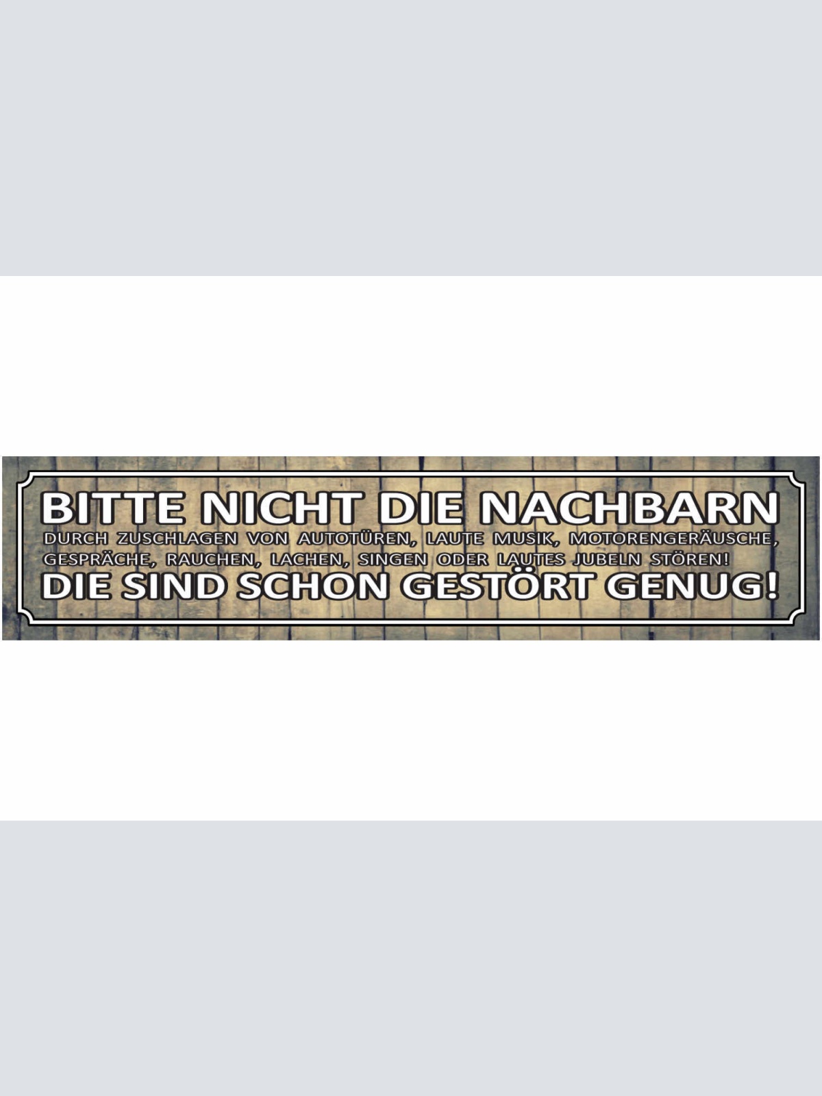 Schild Nachbarn Stören Gestört Lautstärke Geräusch Musik 46 x 10 Blech od. Holz