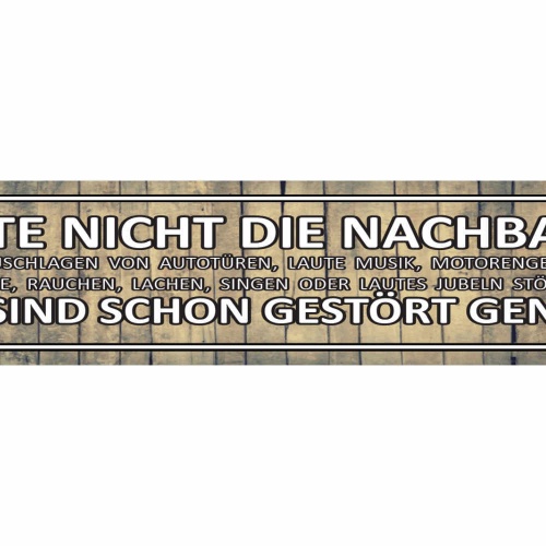 Schild Nachbarn Stören Gestört Lautstärke Geräusch Musik 46 x 10 Blech od. Holz