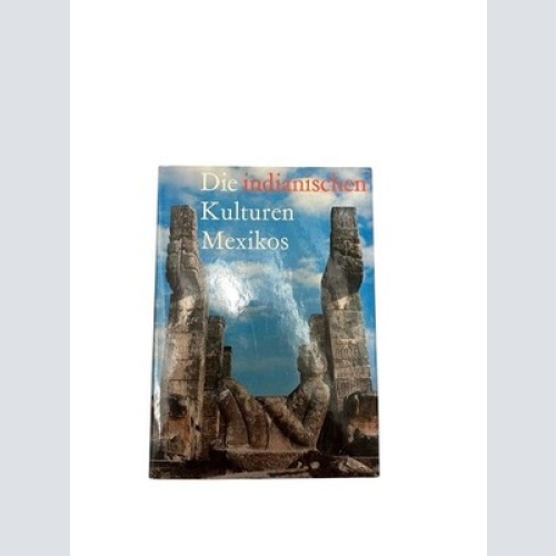 Die indianischen Kulturen Mexikos Text von Miloslav Stingl. Fotografien von K. K