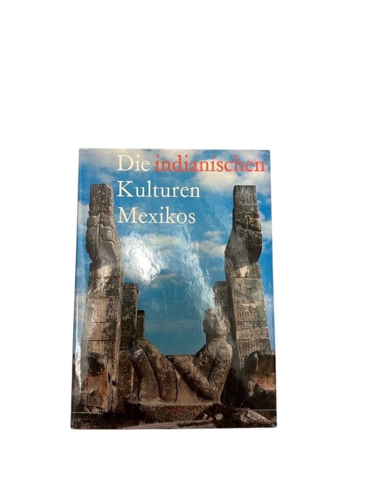 Die indianischen Kulturen Mexikos Text von Miloslav Stingl. Fotografien von K. K