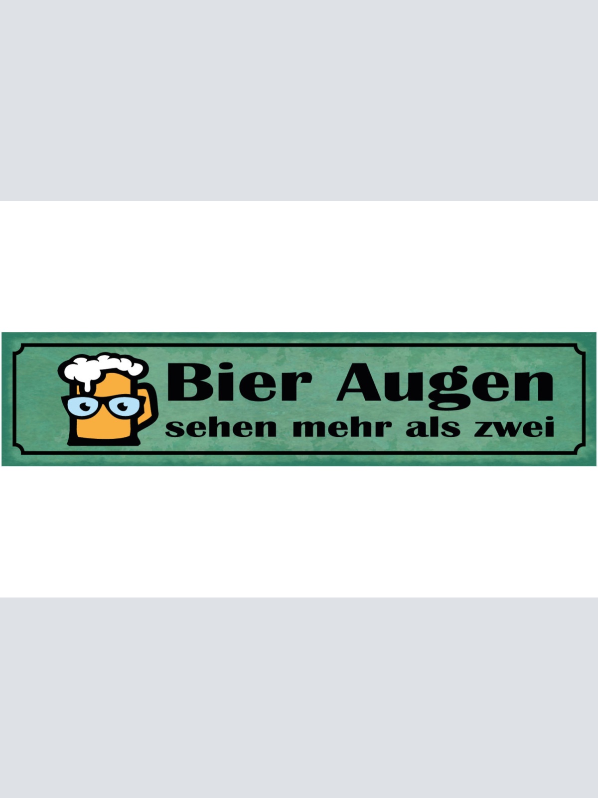 Schild Bier Augen Sehen Mehr Als Zwei Alkohol Glas Wirt 46 x 10 Blech od. Holz