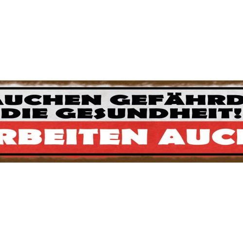 Schild Rauchen Gefährdet Die Gesundheit Arbeiten Auch Job 46 x 10 Blech od. Holz