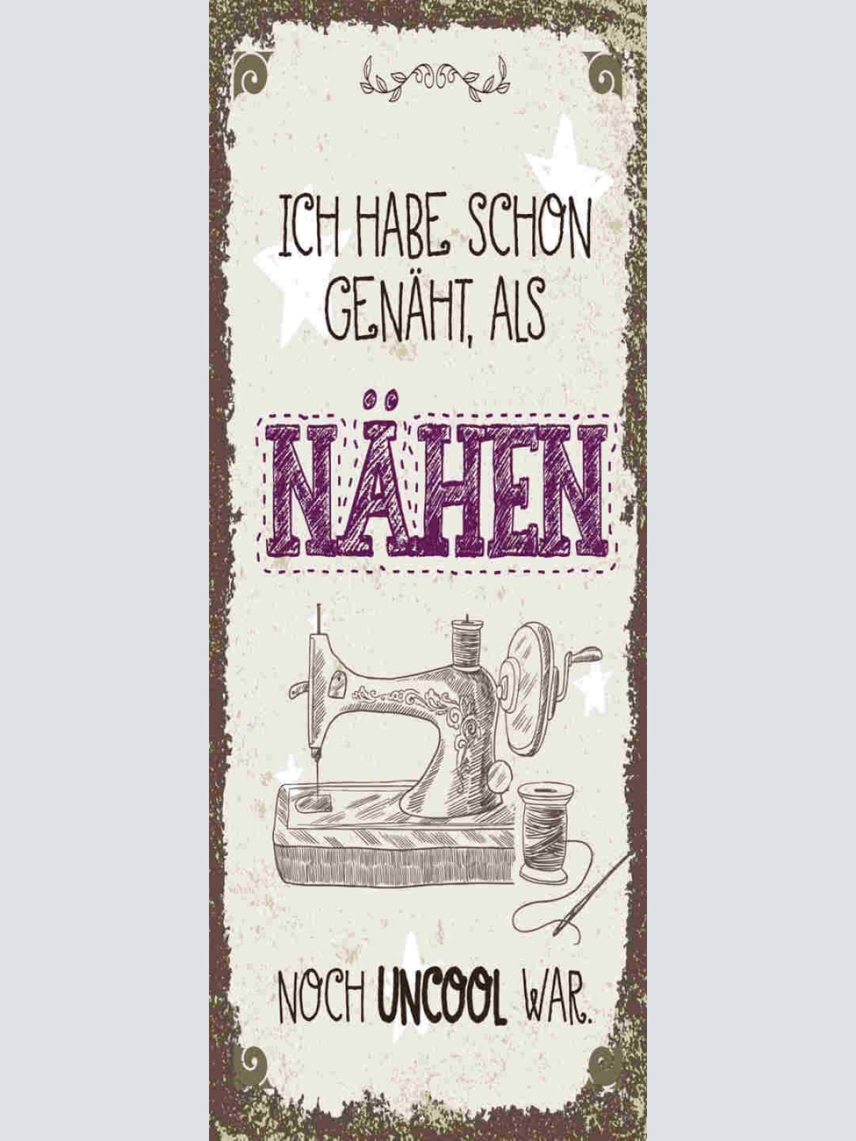 Schild Ich Habe Schon Genäht Als Nähen Noch Uncool Ist Hobby 27x10 Blech od.Holz