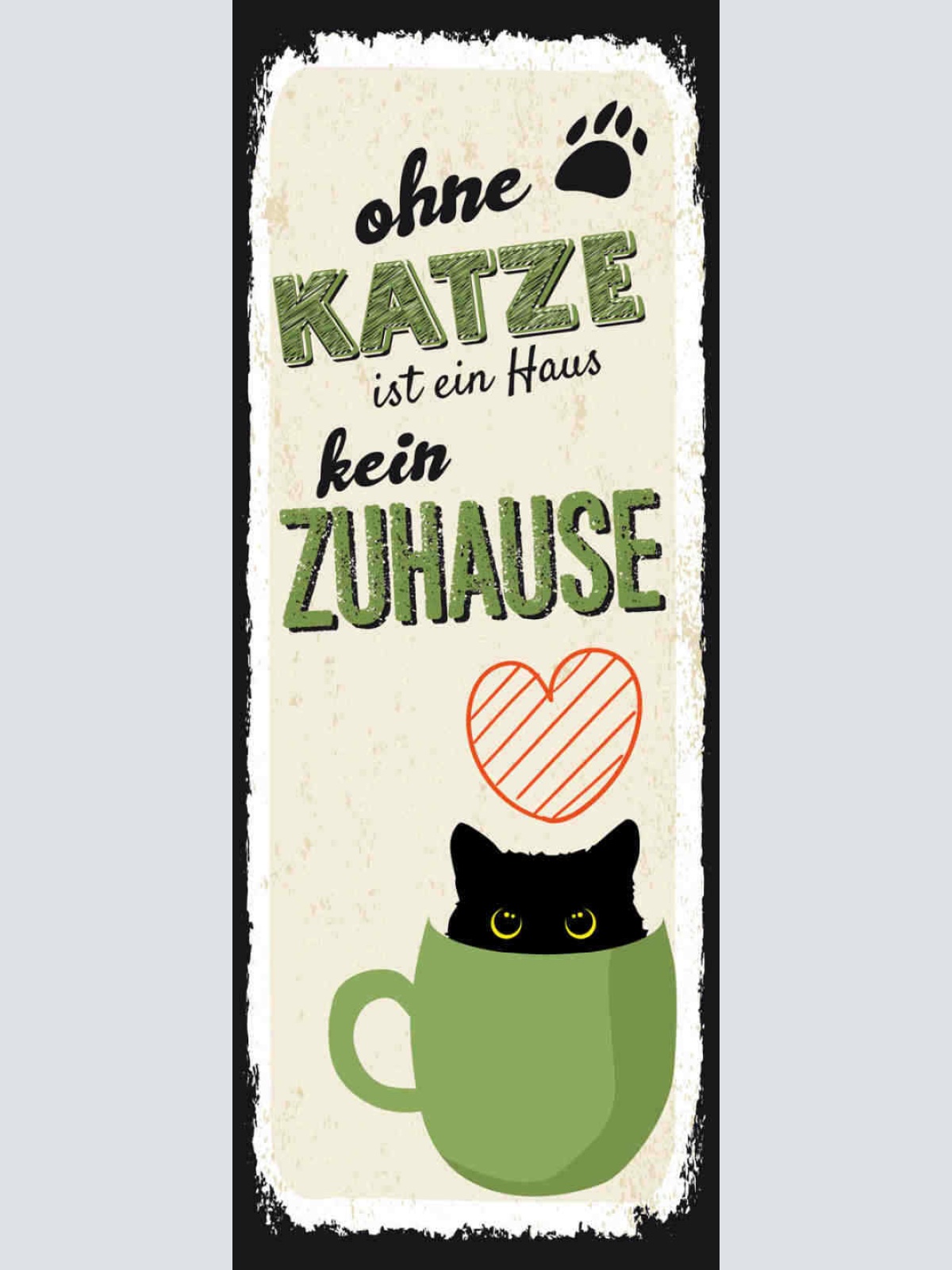 Schild Ohne Katze Ist Ein Haus Kein Zuhause Tier Liebe 27x10 Blech od.Holz