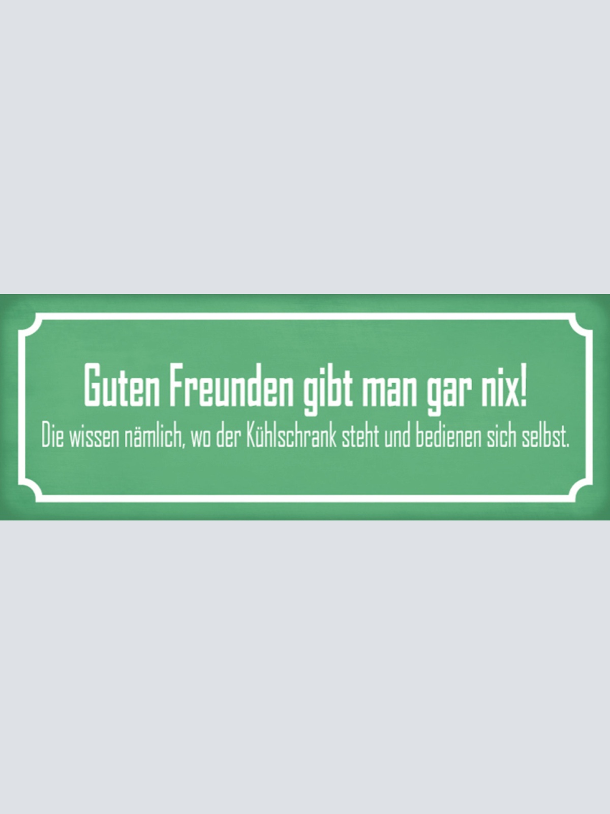 Schild Guten Freunden Gibt Man Nix Wissen Wo Kühlschrank Steht Bedienen Selbst