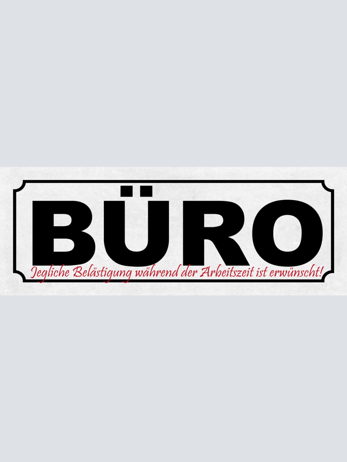 Schild Büro Jegliche Belästigung Während Der Arbeitszeit Ist Erwünscht 27x10