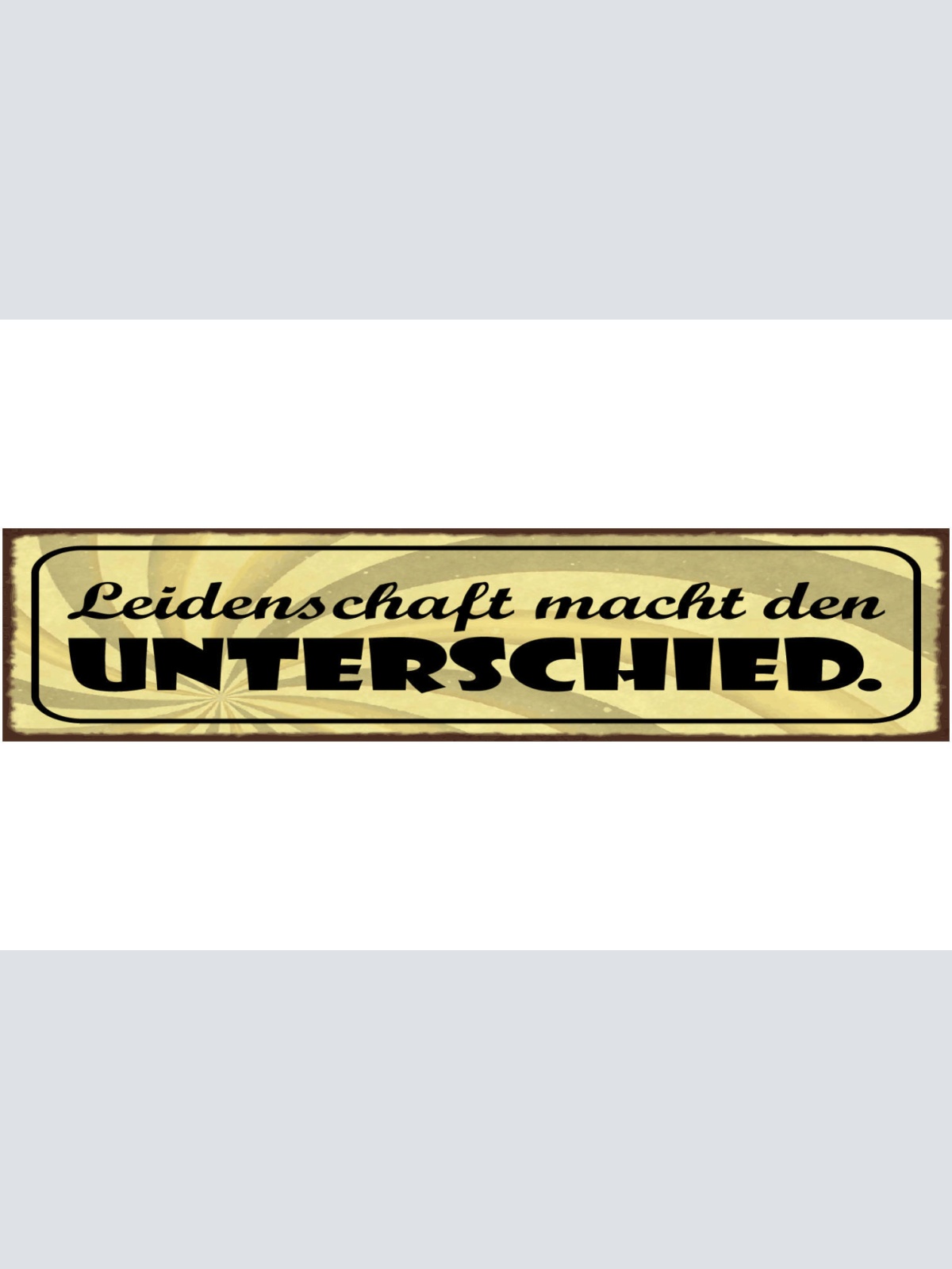 Schild Leidenschaft Macht Den Unterschied Leben Liebe 46 x 10 Blech od. Holz