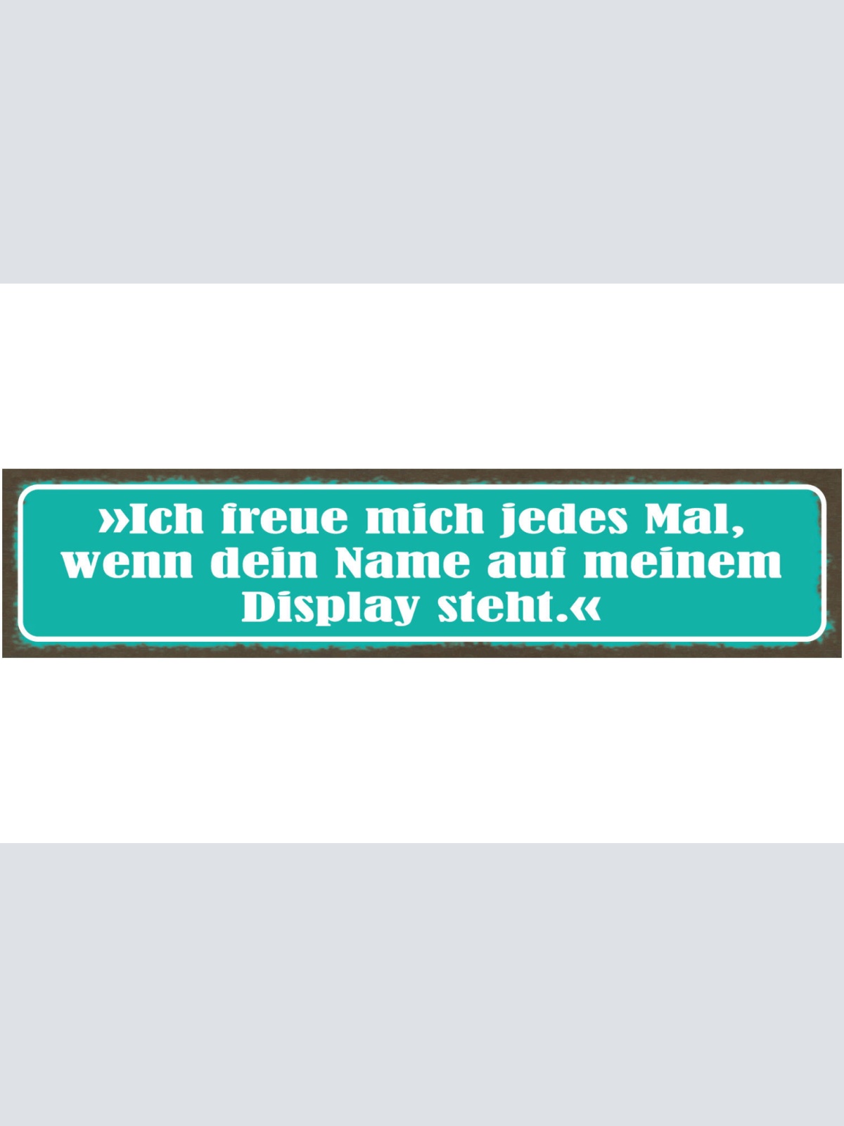 Schild Ich Freue Mich Jedes Mal Wenn Dein Name Auf Meinem Display Steht Liebe