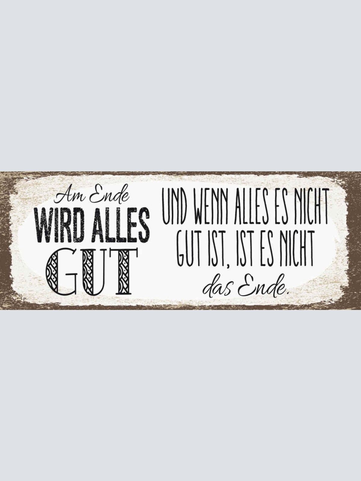 Schild Am Ende Wird Alles Gut & Wenn Nicht Alles Gut Ist Es Nicht Das Ende 27x10