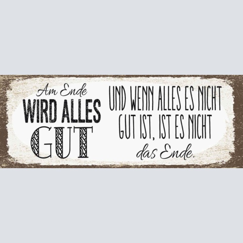 Schild Am Ende Wird Alles Gut & Wenn Nicht Alles Gut Ist Es Nicht Das Ende 27x10