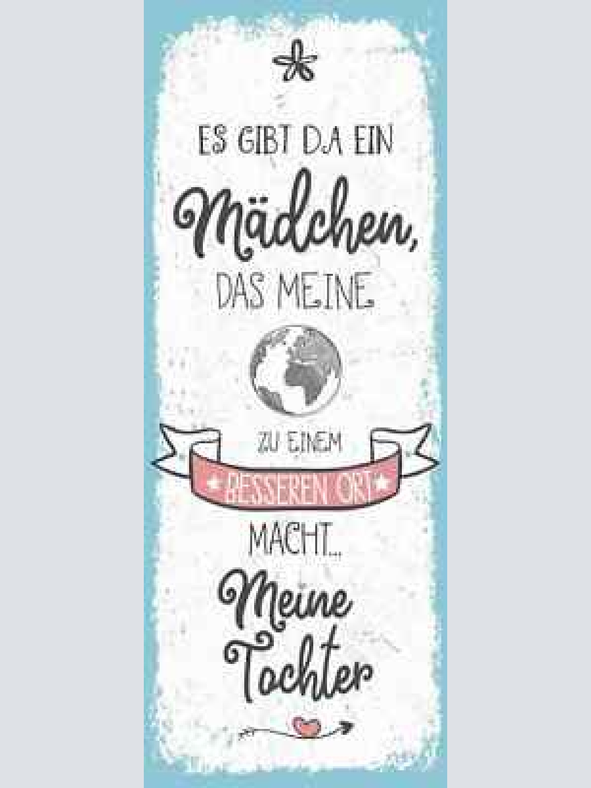 Schild es gibt ein mädchen das meine welt zu einem bessern platz macht tochter