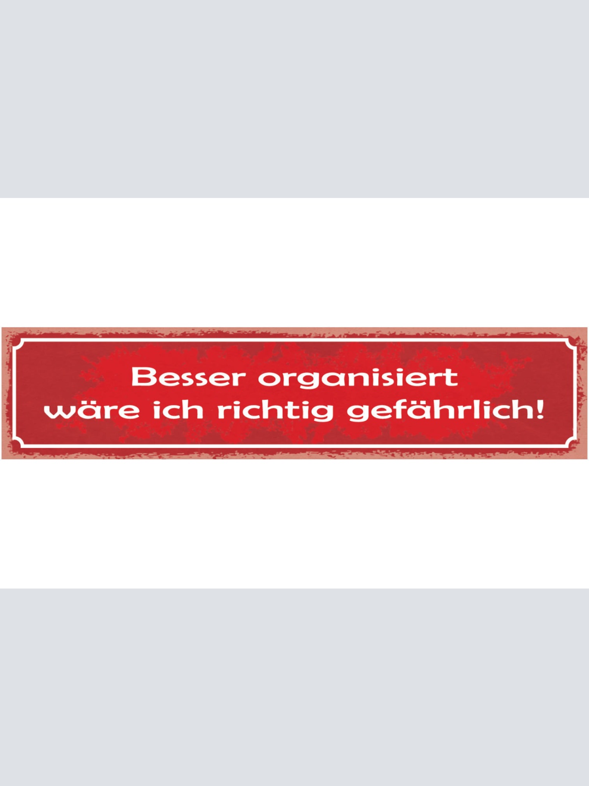 Schild Besser Organisiert Wäre Ich Richtig Gefährlich 46 x 10 Blech od. Holz