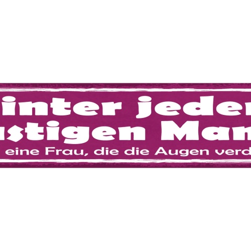 Schild Hinter Jedem Lustigen Mann Steht Eine Frau Die Die Augen Verdreht 46 x 10