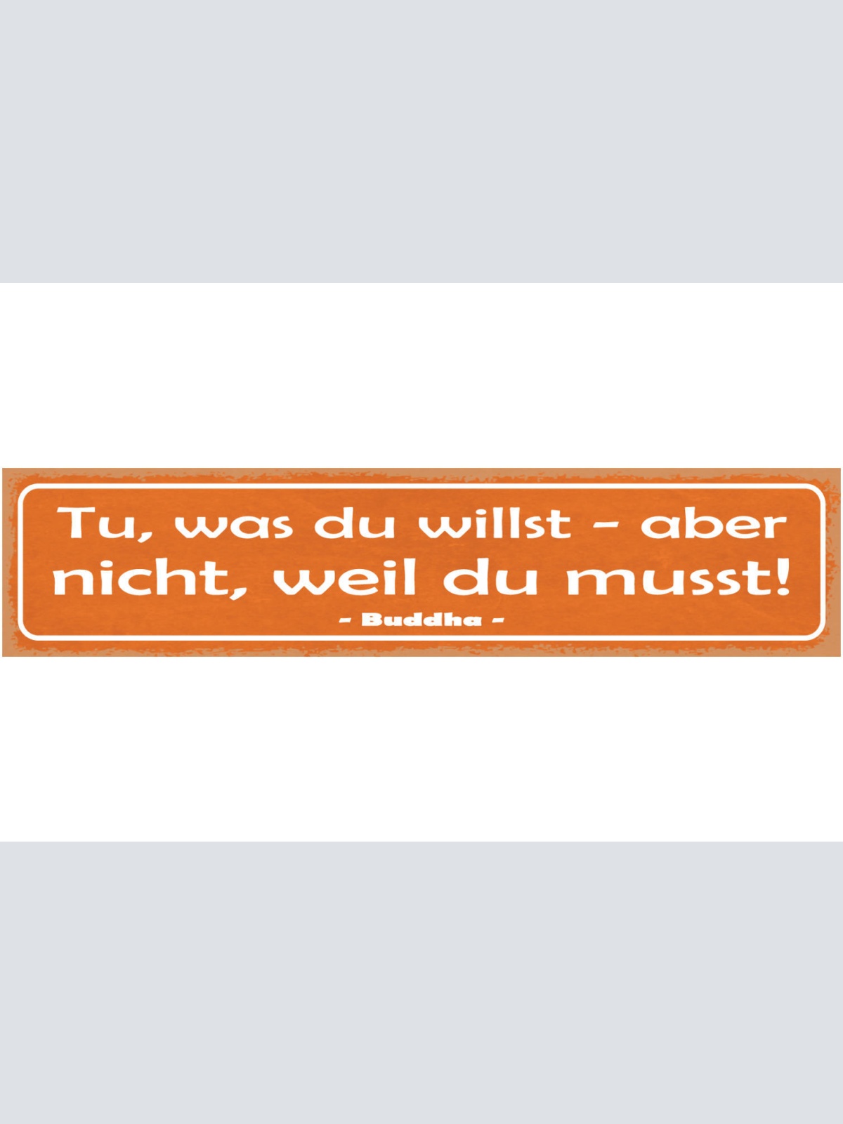 Schild Tu Was Du Willst Aber Nicht Weil Du Musst Buddha 46 x 10 Blech od.Holz