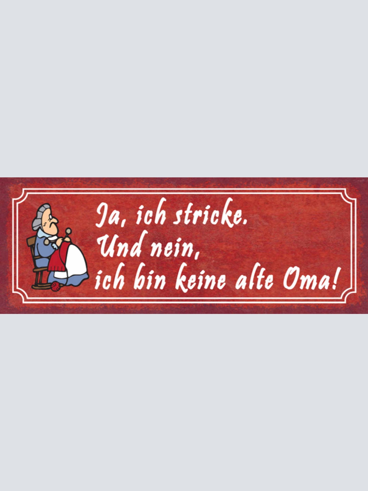 Schild Ja Ich Stricke & Nein Ich Bin Keine Alte Oma 27x10 Blech od.Holz