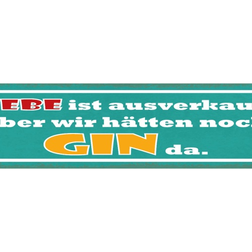 Schild Liebe Ist Ausverkauft Aber Wir Hätten Noch Gin Da 46 x 10 Blech od. Holz