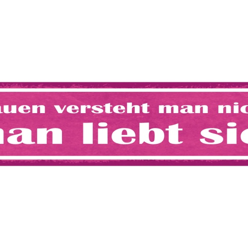 Schild Frauen Versteht Man Nicht Man Liebt Sie Liebe Ehe 46 x 10 Blech od. Holz