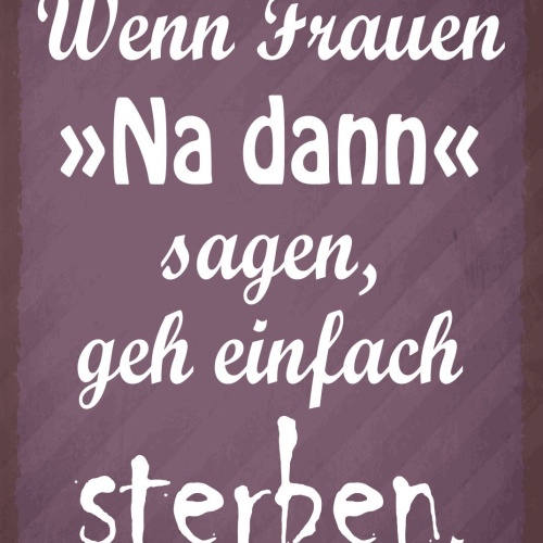 Schild Na dann Frauen Männer Ehe Beziehung 12x18 / 20x30 / 30x40 Blech od. Holz