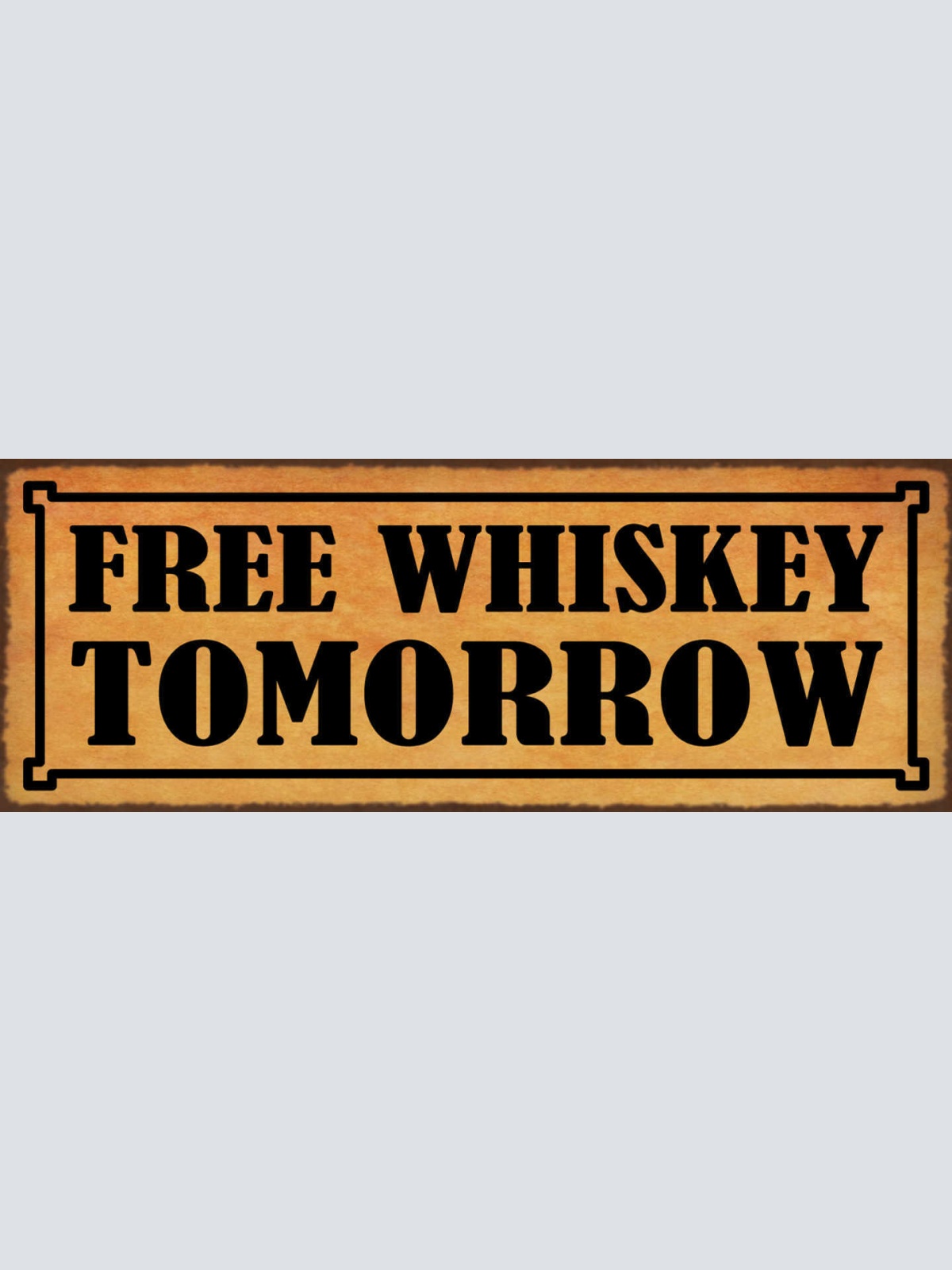 Schild Free Whiskey Tomorrow Morgen Gratis Whisky Alkohol 27x10 Blech od.Holz