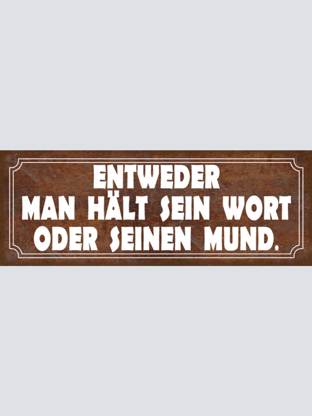 Schild Entweder Man Hält Sein Wort Oder Seinen Mund Klappe 27x10 Blech od.Holz