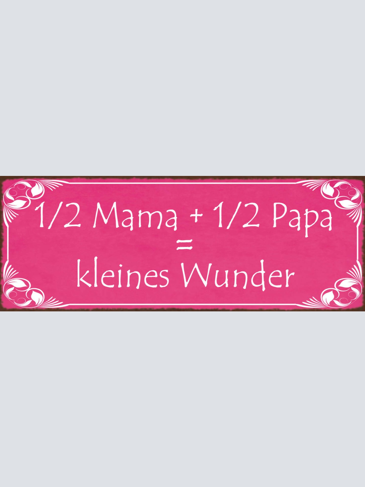 Schild 1/2 Mama & 1/2 Papa = Kleines Wunder Baby Kind Geburt 27x10 Blech od.Holz