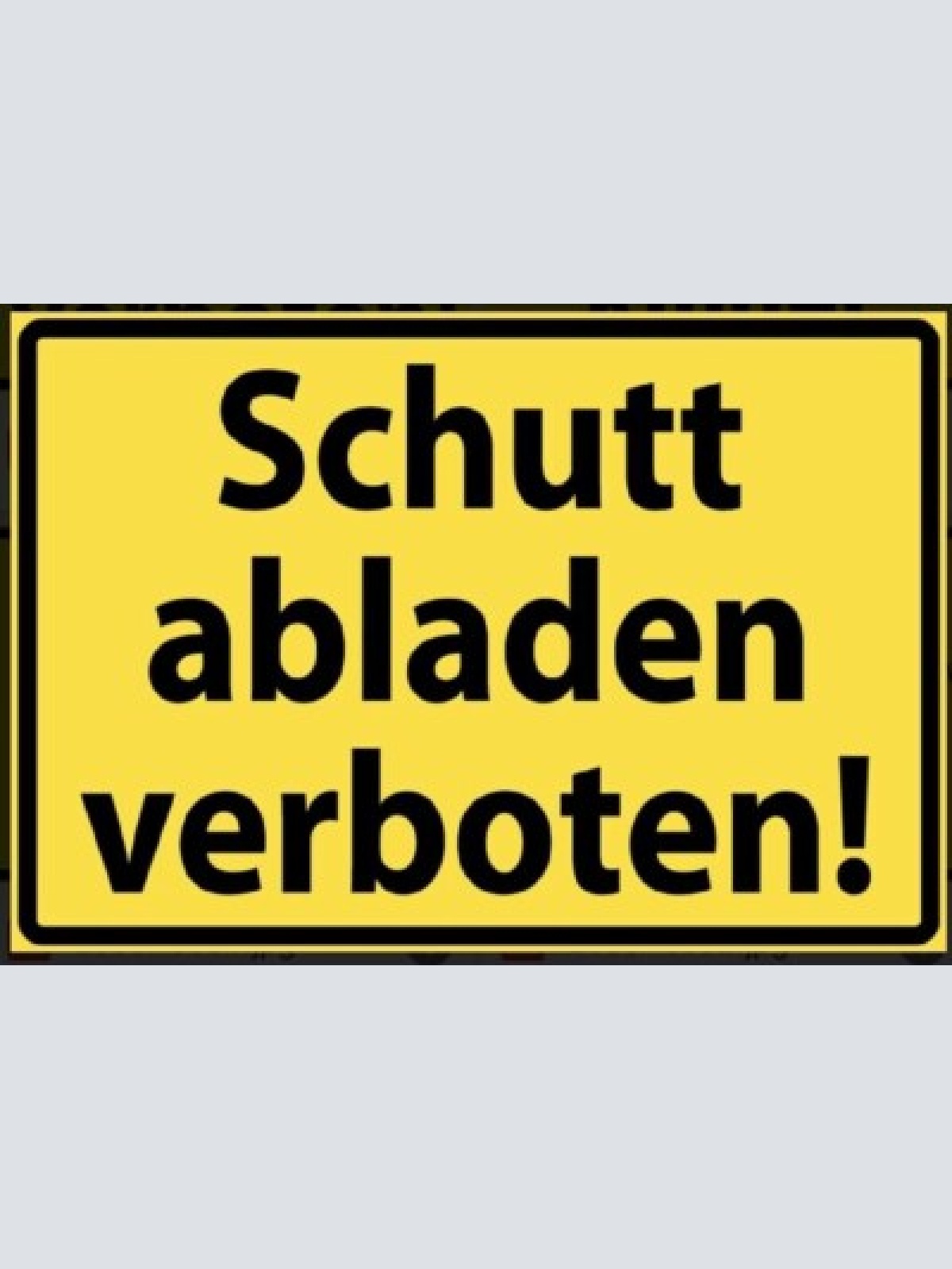 Schild schutt abladen verboten 12x18/20x30/30x40 blech od.holz