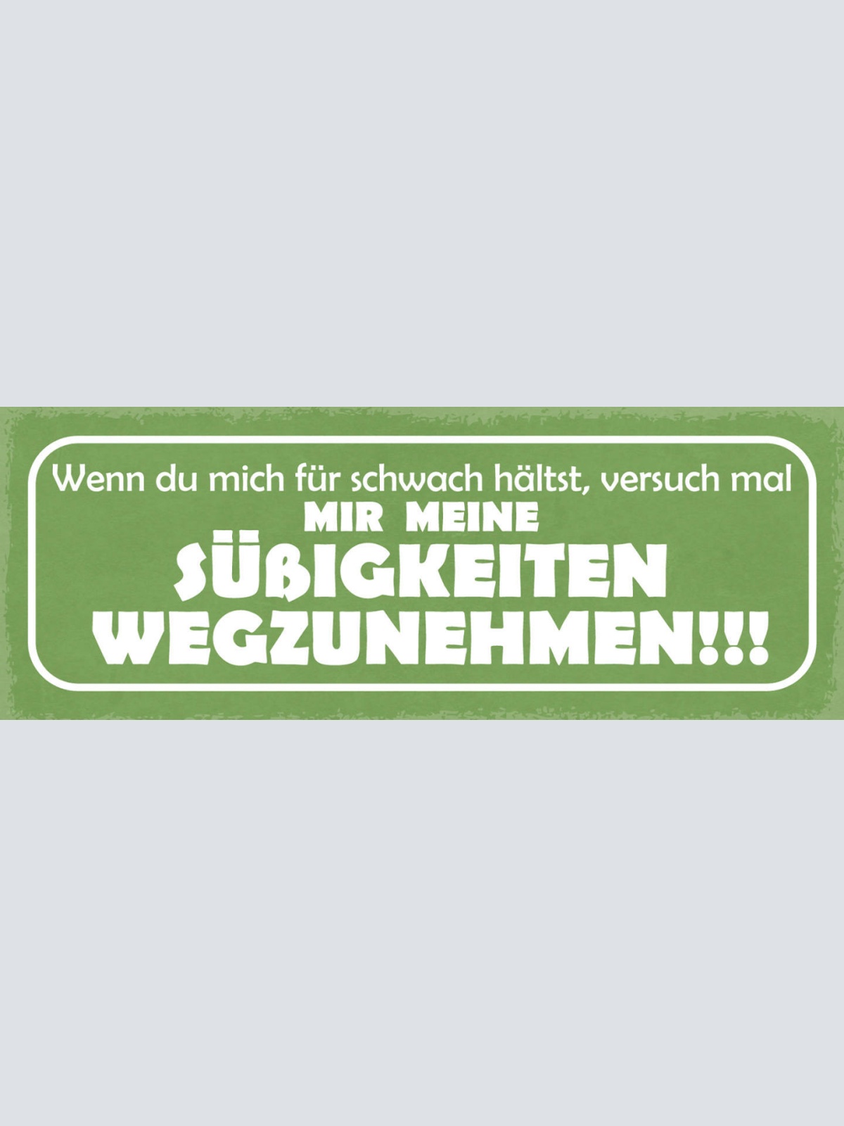 Schild Wenn Du Mich Für Schwach Hältst Versuch Mal Meine Süßigkeiten Wegzunehmen