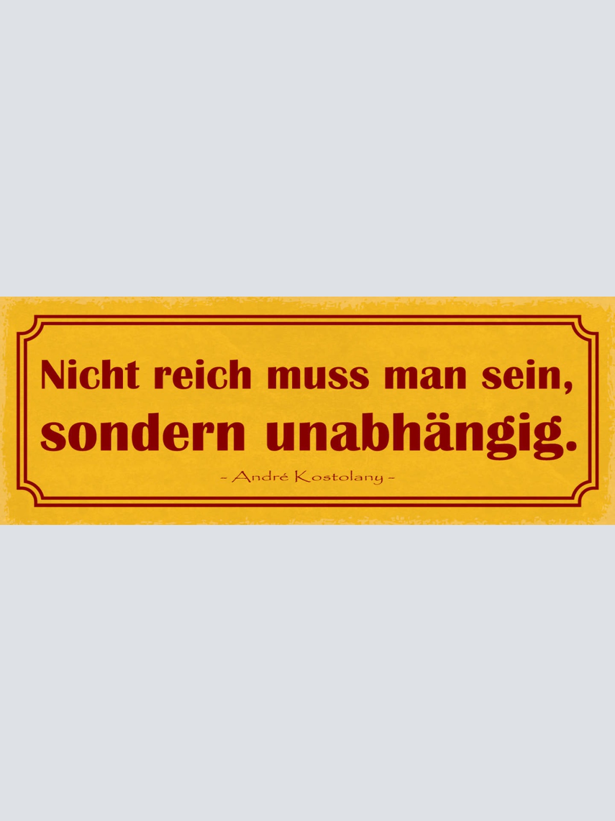 Schild Nicht Reich Muss Man Sein Sondern Unabhängig Frei 27x10 Blech od.Holz