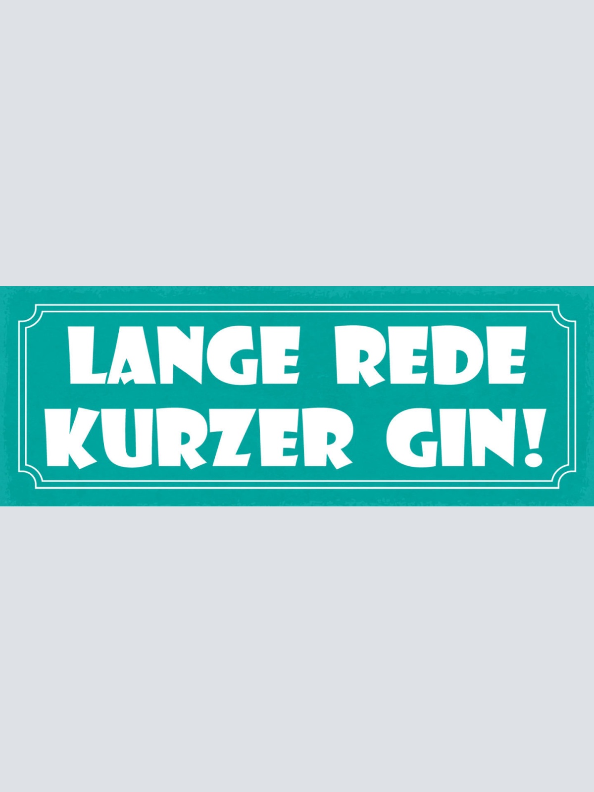 Schild Lange Rede Kurzer Gin Alkohol Spirituose Bar Lokal 27x10 Blech od.Holz
