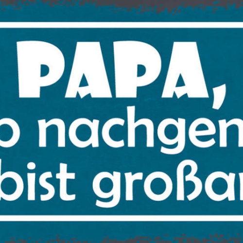 Schild Papa Ich Hab Nachgemessen Du Bist Großartig Vater Kind 27x10Blech od.Holz