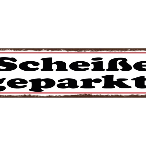 Schild Scheiße Geparkt Parken Parkplatz Auto 46 x 10 Blech od. Holz