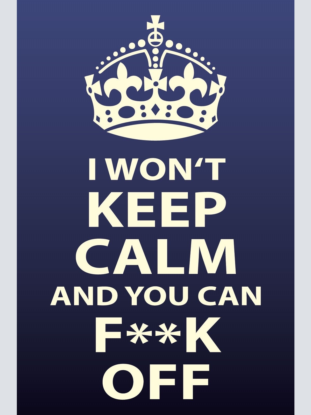 Schild Won’t Keep Calm Fuck Off Nicht ruhig 12x18 / 20x30 / 30x40 Blech od. Holz