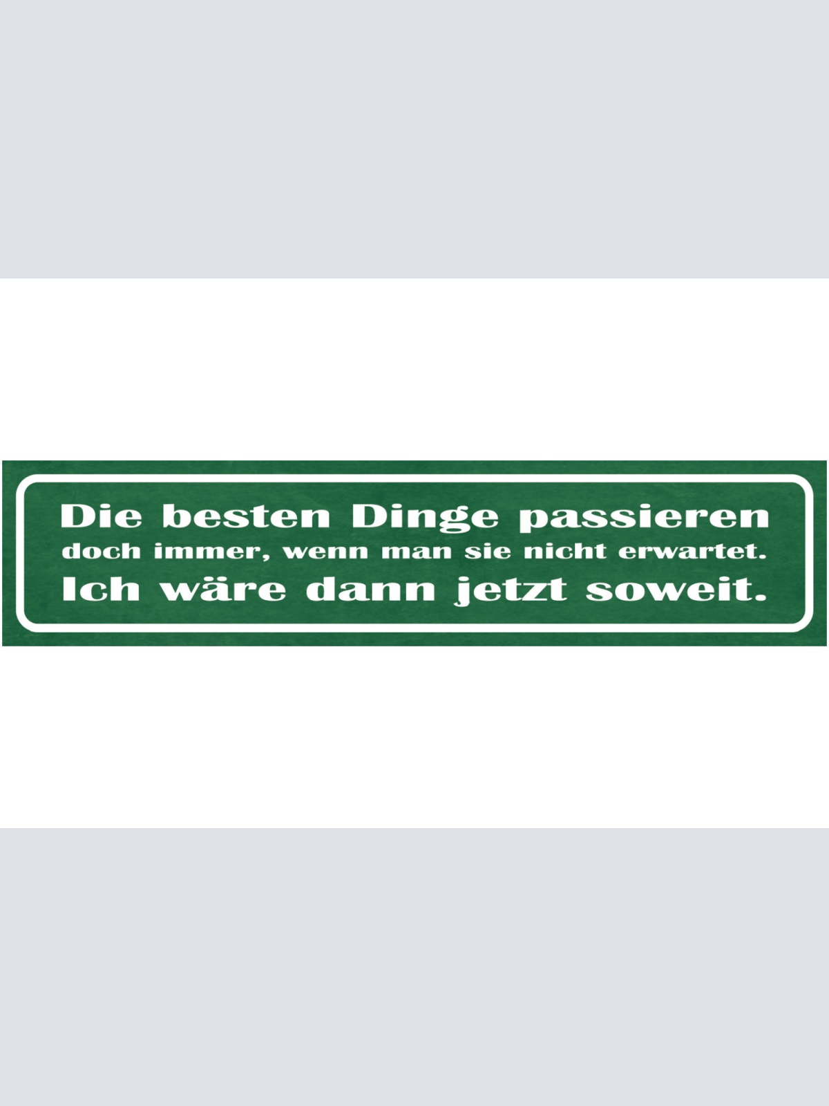 Schild Besten Dinge Passieren Doch Immer Wenn Man Sie Nicht Erwartet Wäre Soweit