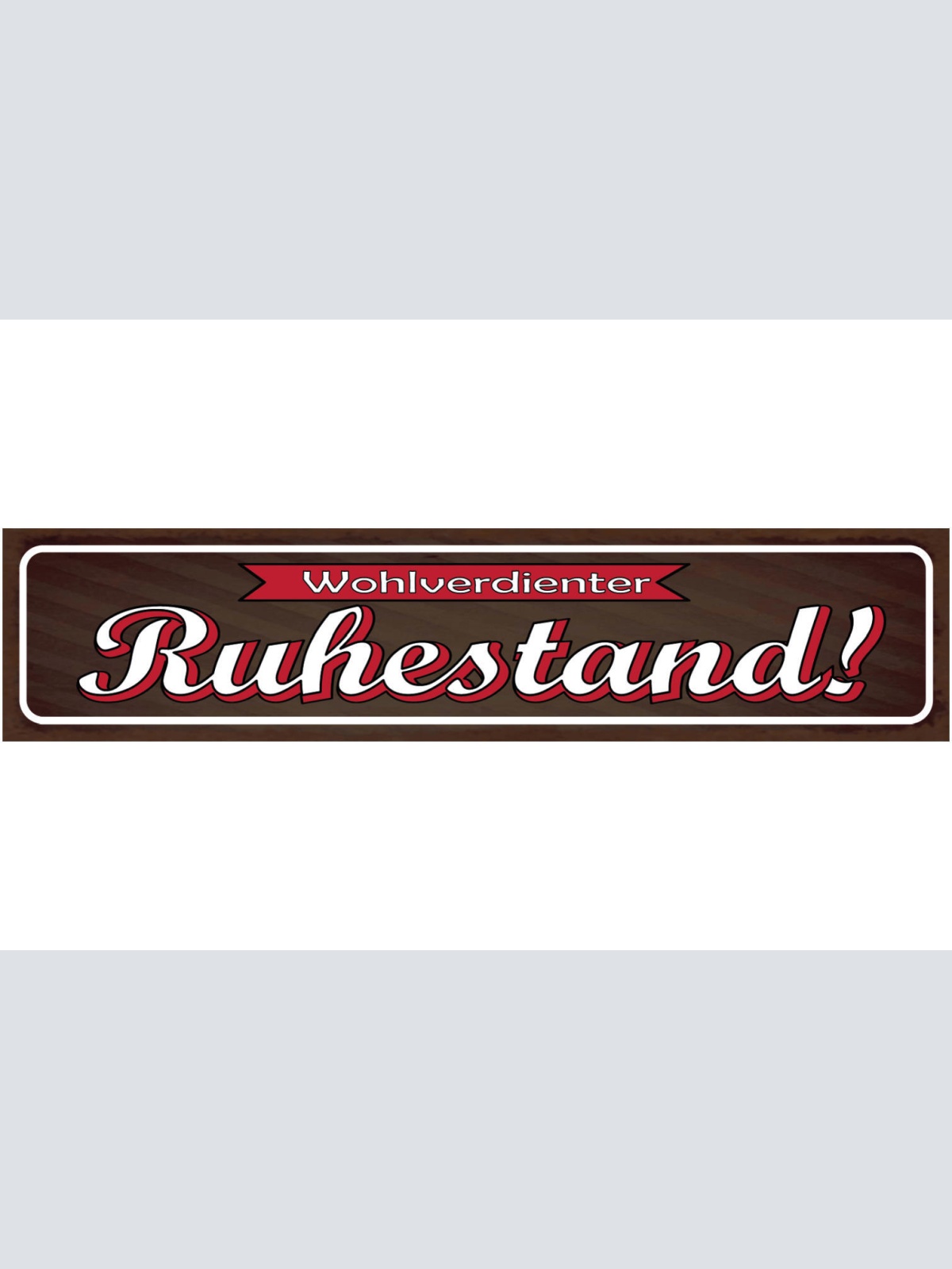 Schild Wohlverdienter Ruhestand Pension Rente Arbeit 46 x 10 Blech od. Holz