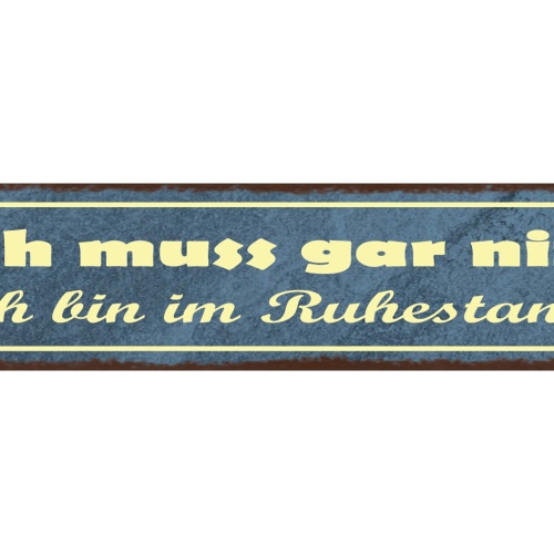 Schild Ich Muss Gar Nix Ich Bin Im Ruhestand Pension Rente 46x10 Blech od. Holz