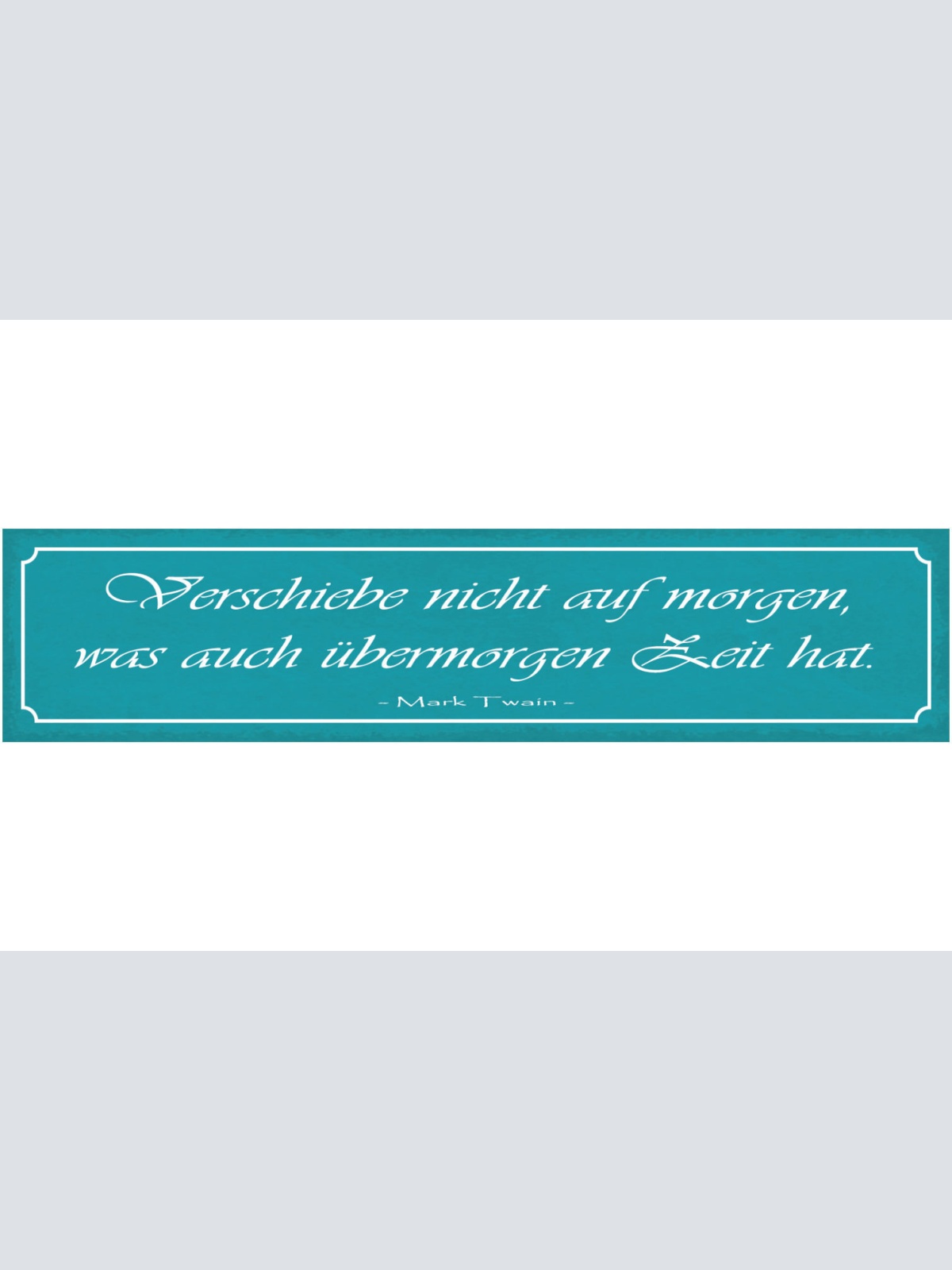 Schild Verschiebe Nicht Auf Morgen Was Auch Übermorgen Zeit Hat Mark Twain 46x10