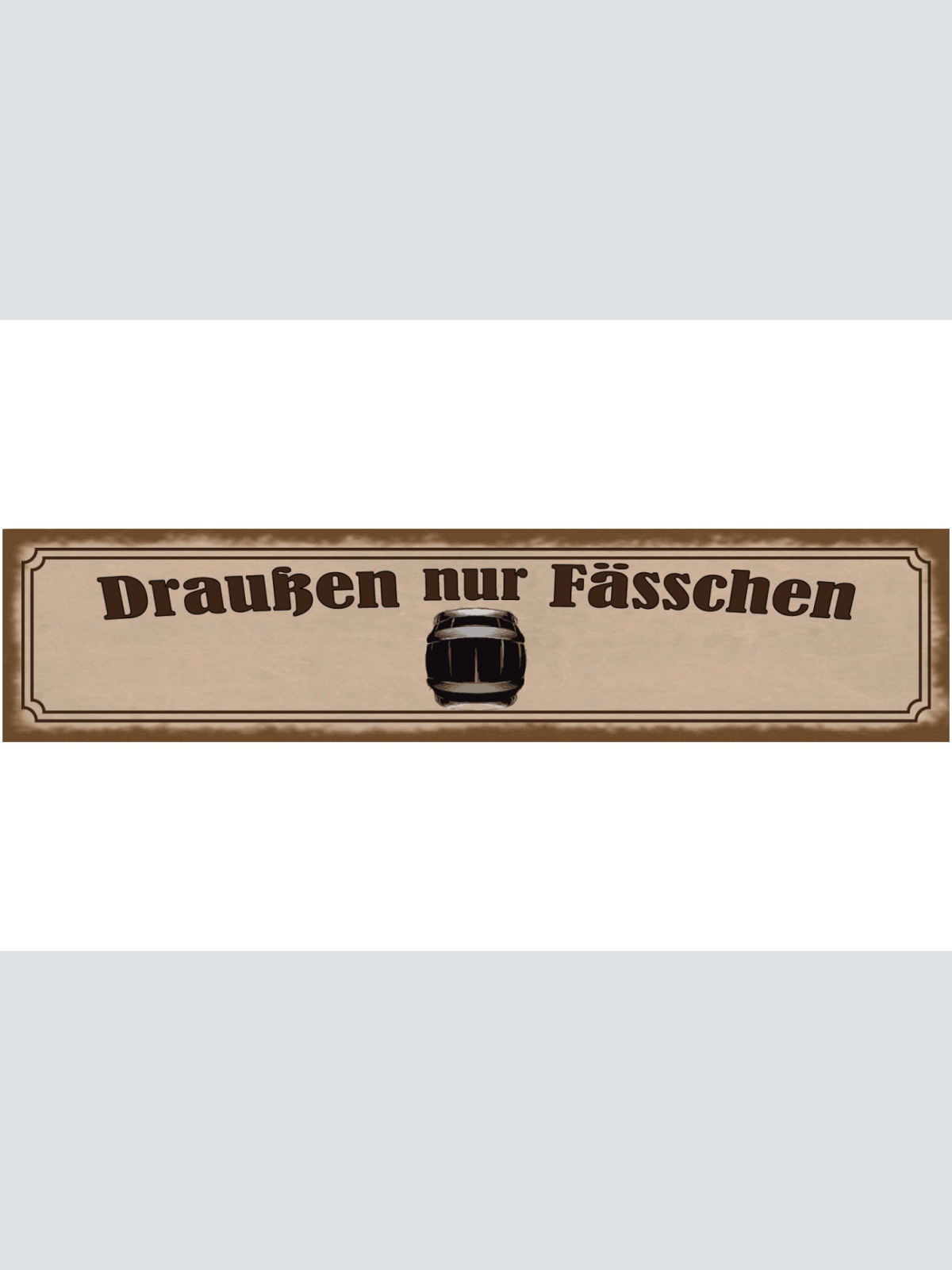 Schild Draußen Nur Fässchen Fass Alkohol Bier Ausschank 46 x 10 Blech od. Holz