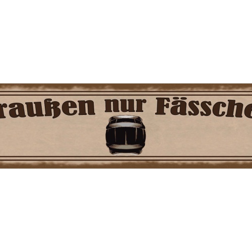 Schild Draußen Nur Fässchen Fass Alkohol Bier Ausschank 46 x 10 Blech od. Holz