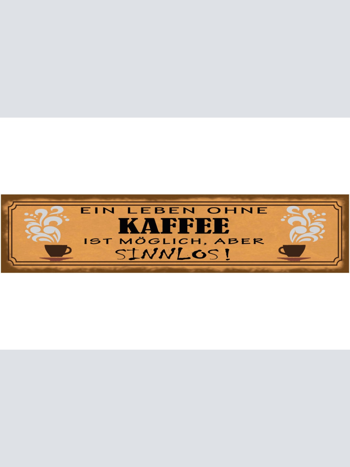 Schild Ein Leben Ohne Kaffee Ist Möglich Aber Sinnlos 46 x 10 Blech od. Holz