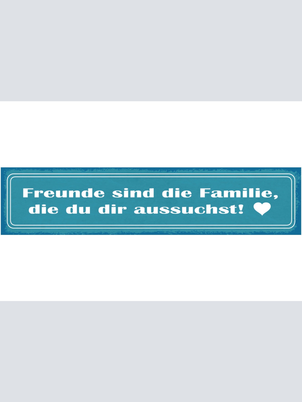 Schild Freunde Sind Die Familie Die Du Dir Aussuchst 46 x 10 Blech od. Holz