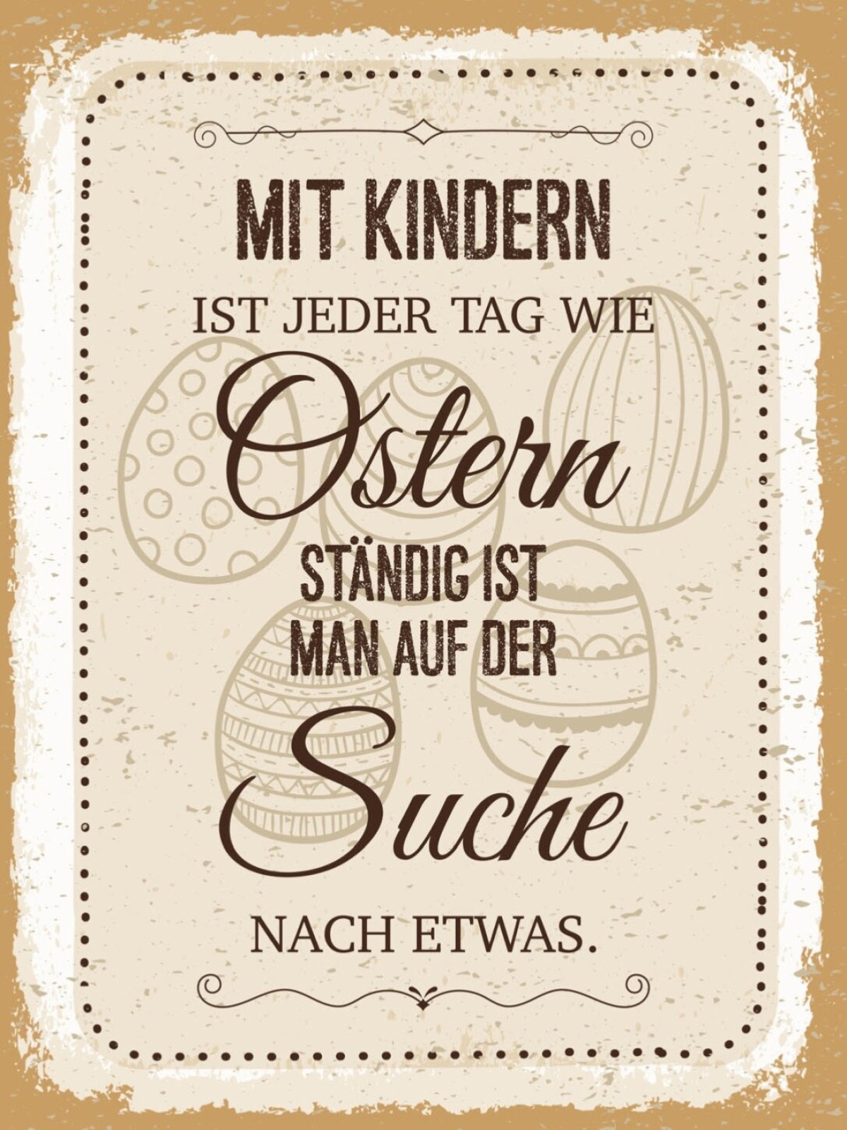 Schild Mit Kindern Ist Jeder Tag Wie Ostern Suche 12x18 20x30 30x40 Blech/Holz