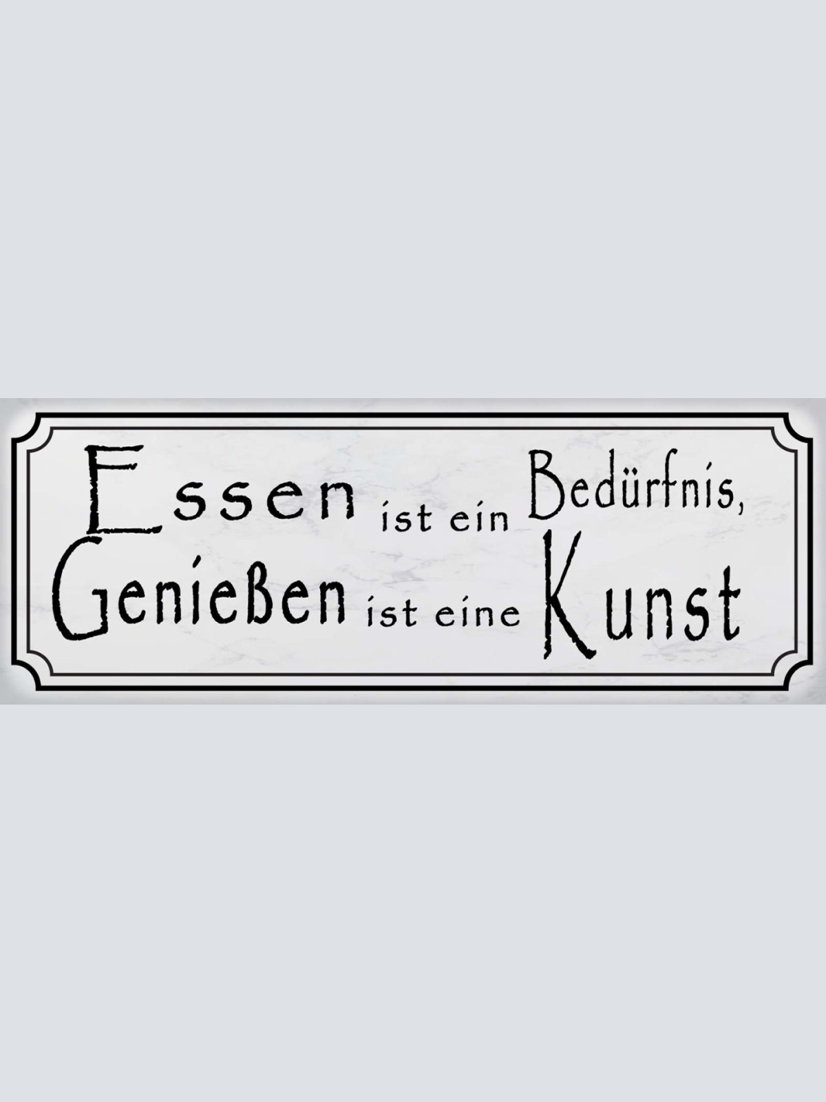 Schild Essen Ist Ein Bedürfnis Genießen Ist Eine Kunst 27 x 10 Blech od. Holz