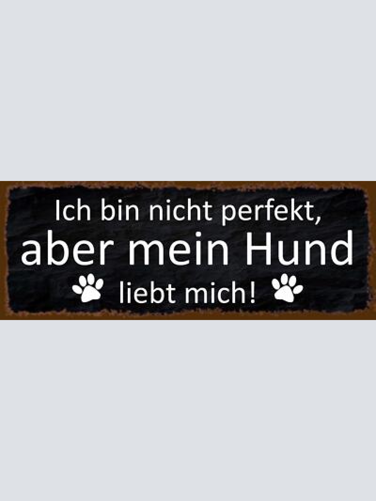 Schild ich bin nicht perfekt aber mein hund liebt mich tier 27x10 blech od.holz