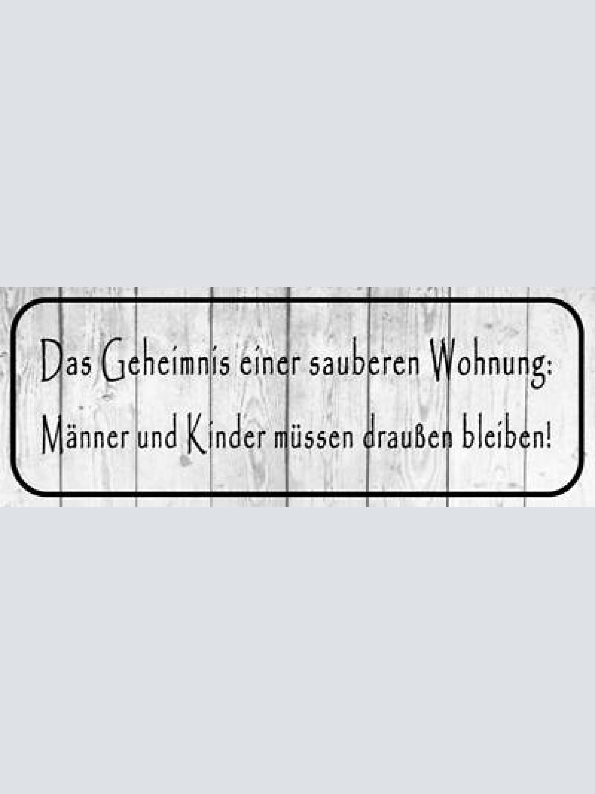 Schild das geheimnis einer sauberen wohnung männer & kinder draussen bleiben