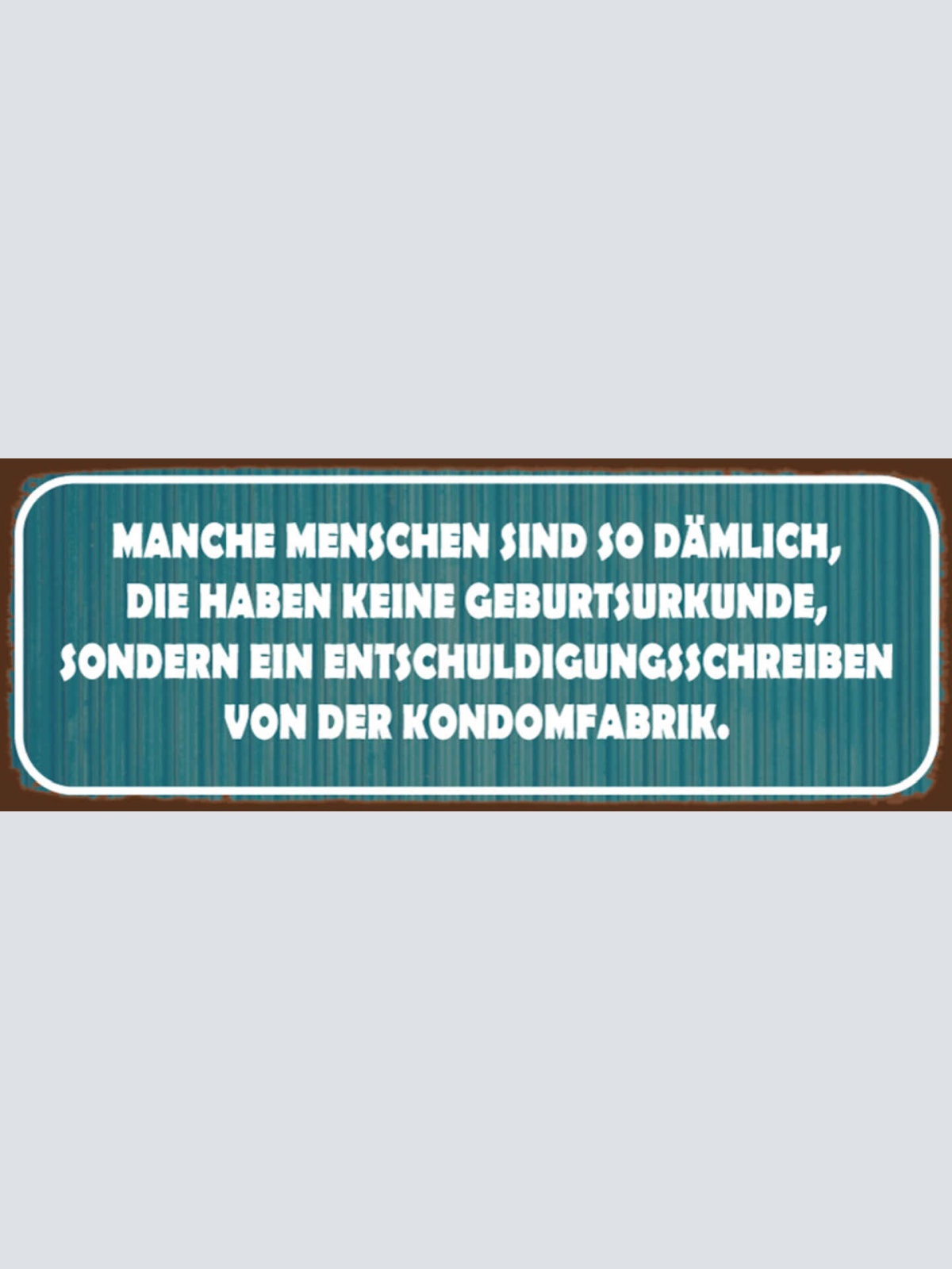 Schild Manche Menschen So Dämlich Keine Geburtsurkunde Entschuldigungsschreiben