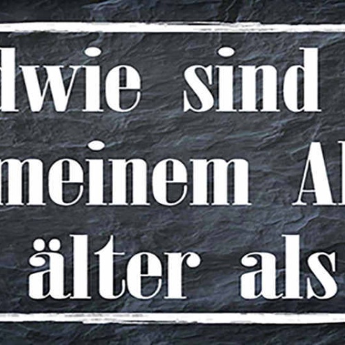 Schild Irgendwie Sind Leute In Meinem Alter Viel Älter Als Ich 27 x 10